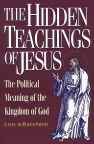 Title: The Hidden Teachings of Jesus: The Political Meaning of the Kingdom of God, Author: Lance deHaven-Smith