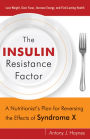 The Insulin Resistance Factor: A Nutritionist's Plan for Reversing the Effects of Syndrome X