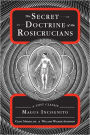 The Secret Doctrine of the Rosicrucians: A Lost Classic by Magus Incognito
