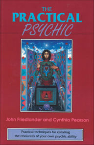 Title: The Practical Psychic: Practical techniques for enlisting the resources of your own ability, Author: John Friedlander