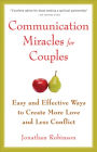 Communication Miracles for Couples: Easy and Effective Tools to Create More Love and Less Conflict (For Fans of More Love Less Conflict or The Five Love Languages)