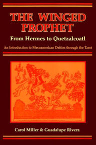 Title: The Winged Prophet: From Hermes to Quetzalcoatl, Author: Carol Miller