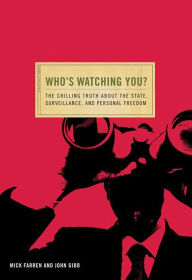 Who's Watching You: The Chilling Truth about the State, Surveillance, and Personal Freedom