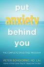 Put Anxiety Behind You: The Complete Drug-Free Program
