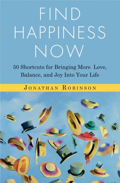 Find Happiness Now: 50 Shortcuts for Bringing More Love, Balance, and Joy Into Your Life