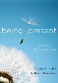 Title: Being Present: A Book of Daily Reflections, Author: David Kundtz