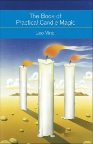 Title: The Book of Practical Candle Magic: Includes Complete Instructions on CandleMaking, Anointing, Incense, and Color Symbolism, as well as a Selection of Candle Rituals, Author: Leo Vinci