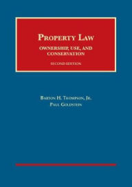 Title: Property Law: Ownership, Use, and Conservation / Edition 2, Author: Barton H. Thompson Jr.