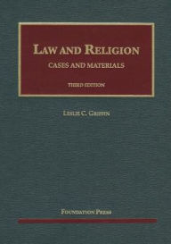 Title: Law and Religion, Cases and Materials, 3d, Author: Leslie C. Griffin