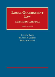 Title: Local Government Law, Cases and Materials / Edition 5, Author: Lynn Baker