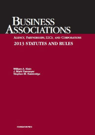 Title: Klein, Ramseyer, and Bainbridge's Business Associations Agency, Partnerships, Llcs, and Corporations 2013 Statutes and Rules, Author: William A Klein
