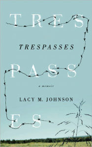 Title: Trespasses: A Memoir, Author: Lacy M Johnson