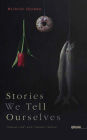 Stories We Tell Ourselves: