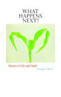 What Happens Next?: Matters of Life and Death
