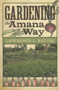 Title: Gardening the Amana Way, Author: Lawrence L. Rettig
