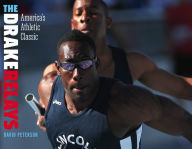 Title: The Drake Relays: America's Athletic Classic, Author: David Peterson