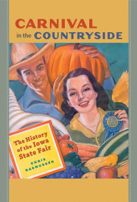 Title: Carnival in the Countryside: The History of the Iowa State Fair, Author: Chris Rasmussen