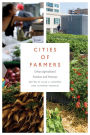 Cities of Farmers: Urban Agricultural Practices and Processes