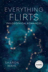 Title: Everything Flirts: Philosophical Romances, Author: Sharon Wahl