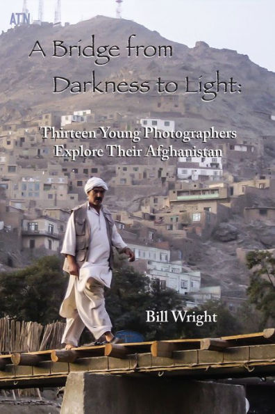 A Bridge from Darkness to Light: Thirteen Young Photographers Explore Their Afghanistan