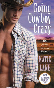 Title: Going Cowboy Crazy (Deep in the Heart of Texas Series #1), Author: Katie Lane