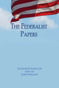 Title: The Federalist Papers: Unabridged Edition, Author: Alexander Hamilton
