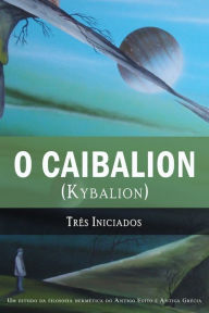 Title: O Caibalion: (Kybalion), Author: Três Iniciados