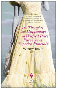 Title: The Thoughts and Happenings of Wilfred Price, Purveyor of Superior Funerals, Author: Wendy Jones