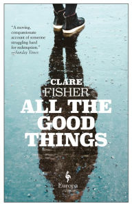 Title: All the Good Things, Author: Clare Fisher