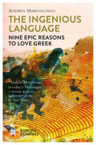 Free ebook downloads for ipod The Ingenious Language: Nine Epic Reasons to Love Greek ePub 9781609455460 (English literature) by Andrea Marcolongo, Will Schutt