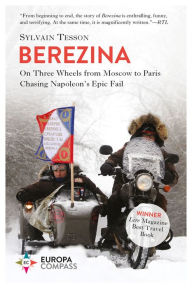 Title: Berezina: On Three Wheels from Moscow to Paris Chasing Napoleon's Epic Fail, Author: Sylvain Tesson