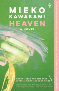 Title: Heaven: A Novel, Author: Mieko Kawakami