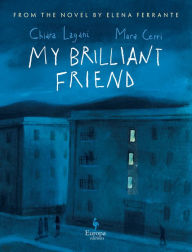 Title: My Brilliant Friend: The Graphic Novel: Based on the novel by Elena Ferrante, Author: Chiara Lagani