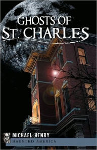 Title: Ghosts of St. Charles, Author: Michael Henry