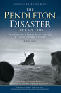 The Pendleton Disaster off Cape Cod: The Greatest Small Boat Rescue in Coast Guard History