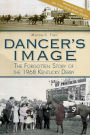 Dancer's Image:: The Forgotten Story of the 1968 Kentucky Derby