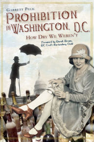 Prohibition in Washington, D.C: How Dry We Weren't