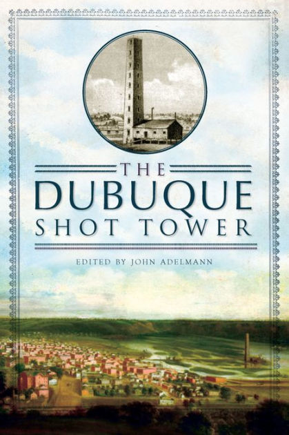 The Dubuque Shot Tower By John Adelmann Paperback Barnes Noble