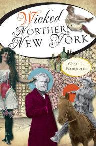 Title: Wicked Northern New York, Author: Cheri L. Farnsworth