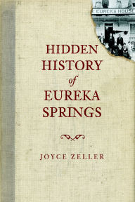 Title: Hidden History of Eureka Springs, Author: Joyce Zeller