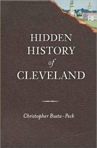 Title: Hidden History of Cleveland, Author: Christopher Busta-Peck