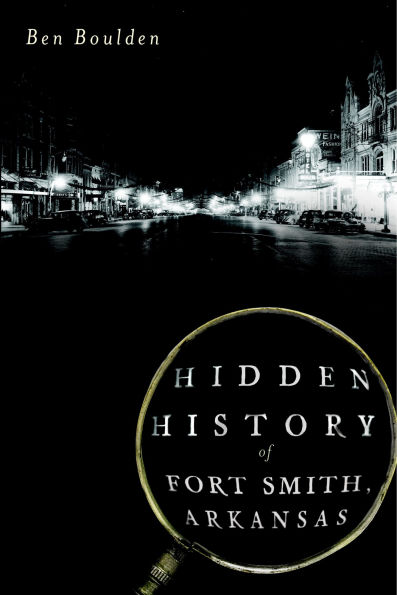 Hidden History of Fort Smith, Arkansas