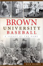 Brown University Baseball: A Legacy of the Game