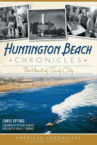 Huntington Beach Chronicles: The Heart of Surf City