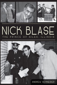 Title: Nick Blase:: The Prince of Niles, Illinois, Author: Andrew Schneider