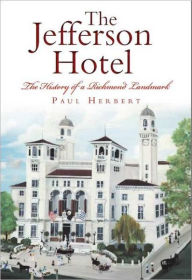 The Jefferson Hotel: The History of a Richmond Landmark
