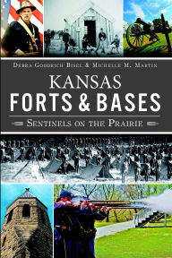 Title: Kansas Forts & Bases: Sentinels on the Prairie, Author: Debra Goodrich Bisel