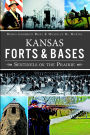 Kansas Forts & Bases: Sentinels on the Prairie