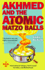 Akhmed and the Atomic Matzo Balls: A Novel of International Intrigue, Pork-Crazed Termites, and Motherhood
