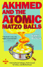 Akhmed and the Atomic Matzo Balls: A Novel of International Intrigue, Pork-Crazed Termites, and Motherhood